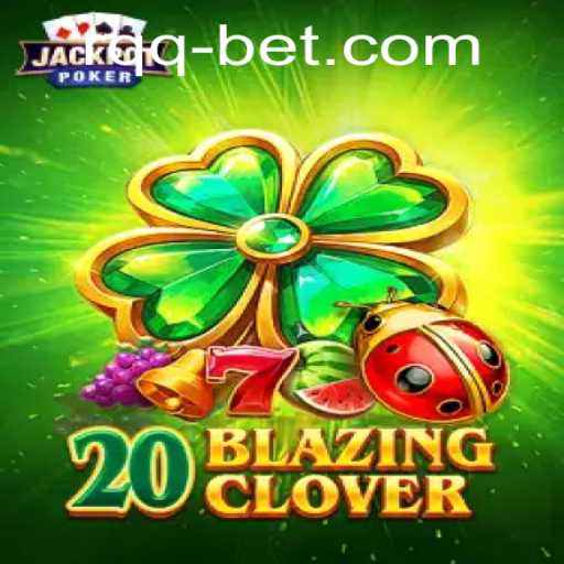 Explore the Exciting World of 20BlazingClover: A Thrilling New Game from rqqbet